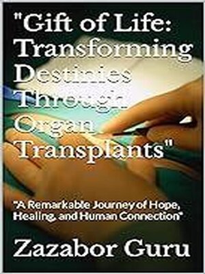 cover image of Gift of Life Transforming Destinies Through Organ Transplants